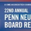 Penn Medicine 22nd Annual Neurology Board Review Course 2025