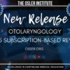The Osler Otolaryngology 2025 Subscription-Based Review