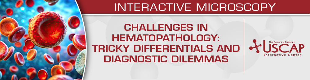 USCAP Challenges in Hematopathology Tricky Differentials and Diagnostic Dilemmas 2025
