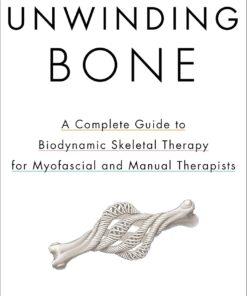 Unwinding Bone: A Complete Guide to Biodynamic Skeletal Therapy for Myofascial and Manual Therapists (EPUB)
