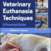 Veterinary Euthanasia Techniques: A Practical Guide, 2nd Edition(PDF)