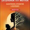 (dis)Honor Thy Mother: Daughterhood, Dysfunction, and Deliverance(PDF) (dis)Honor Thy Mother: Daughterhood, Dysfunction, and Deliverance(PDF)