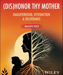 (dis)Honor Thy Mother: Daughterhood, Dysfunction, and Deliverance(PDF)