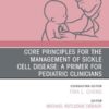 Core Principles for the Management of Sickle Cell Disease: A Primer for Pediatric Clinicians, An Issue of Pediatric Clinics of North America (PDF) Core Principles for the Management of Sickle Cell Disease: A Primer for Pediatric Clinicians, An Issue of Pediatric Clinics of North America (PDF)