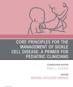 Core Principles for the Management of Sickle Cell Disease: A Primer for Pediatric Clinicians, An Issue of Pediatric Clinics of North America (PDF)