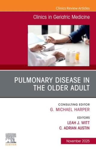 Pulmonary Disease in the Older Adult, An Issue of Clinics in Geriatric Medicine (PDF) Pulmonary Disease in the Older Adult, An Issue of Clinics in Geriatric Medicine (PDF)