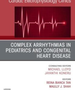 Complex Arrhythmias in Pediatrics and Congenital Heart Disease, An Issue of Cardiac Electrophysiology Clinics (PDF)