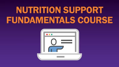 American Society for Parenteral and Enteral Nutrition Nutrition Support Fundamentals Course Winter 2023