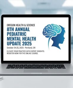 Oregon Health & Science 8th Annual Pediatric Mental Health Update 2025