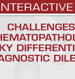 USCAP Challenges in Hematopathology: Tricky Differentials and Diagnostic Dilemmas (Videos + PDFs)