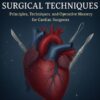 Atlas of Cardiac Surgical Techniques: Principles, Techniques, and Operative Mastery for Cardiac Surgeons (PDF)