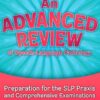 An Advanced Review of Speech–Language Pathology: Preparation for the SLP Praxis and Comprehensive Examinations, 6th Edition (High Quality Image PDF) An Advanced Review of Speech–Language Pathology: Preparation for the SLP Praxis and Comprehensive Examinations, 6th Edition (High Quality Image PDF)