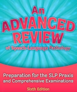 An Advanced Review of Speech–Language Pathology: Preparation for the SLP Praxis and Comprehensive Examinations, 6th Edition (High Quality Image PDF)