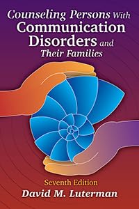 Counseling Persons With Communication Disorders and Their Families, 7th Edition (High Quality Image PDF) Counseling Persons With Communication Disorders and Their Families, 7th Edition (High Quality Image PDF)