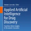 Applied Artificial Intelligence for Drug Discovery : From Data-Driven Insights to Therapeutic Innovation Applied Artificial Intelligence for Drug Discovery : From Data-Driven Insights to Therapeutic Innovation