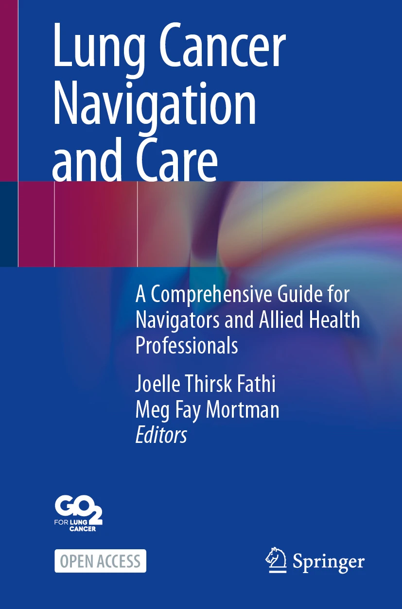 Lung Cancer Navigation and Care : A Comprehensive Guide for Navigators and Allied Health Professionals Lung Cancer Navigation and Care : A Comprehensive Guide for Navigators and Allied Health Professionals