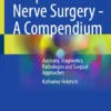 Peripheral Nerve Surgery – A Compendium : Anatomy, Diagnostics, Pathologies and Surgical Approaches
