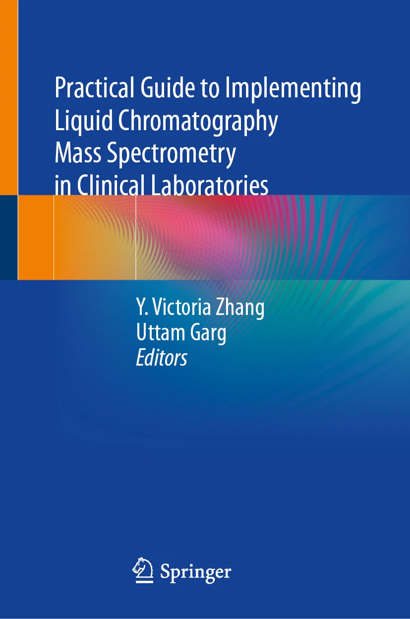 Practical Guide to Implementing Liquid Chromatography Mass Spectrometry in Clinical Laboratories : Practical Guide to Implementing Liquid Chromatography Mass Spectrometry in Clinical Laboratories :