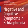 Negative and Cognitive Symptoms in Schizophrenia : Negative and Cognitive Symptoms in Schizophrenia :