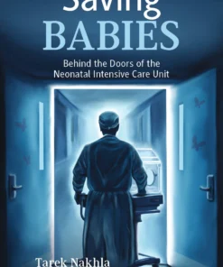 Saving Babies : Behind the Doors of the Neonatal Intensive Care Unit