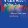 The Power of Bedside Manners in Patient Care : A Healthcare Provider’s Guide