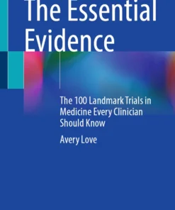 The Essential Evidence : The 100 Landmark Trials in Medicine Every Clinician Should Know