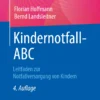 Kindernotfall-ABC : Leitfaden zur Notfallversorgung von Kindern Kindernotfall-ABC : Leitfaden zur Notfallversorgung von Kindern