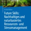 Future Skills: Nachhaltiges und naturbasiertes Ressourcen- und Stressmanagement : Mentale Gesundheit im Sinne von Planetary Health