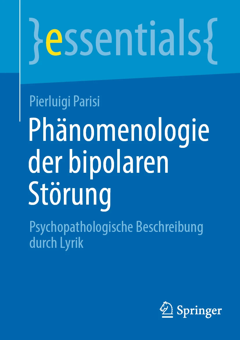 Phänomenologie der bipolaren Störung : Psychopathologische Beschreibung durch Lyrik Phänomenologie der bipolaren Störung : Psychopathologische Beschreibung durch Lyrik