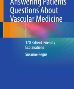 Answering Patients’ Questions About Vascular Medicine : 170 Patient-Friendly Explanations