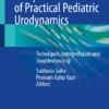 Comprehensive Atlas of Practical Pediatric Urodynamics : Techniques, Interpretation and Troubleshooting