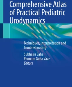 Comprehensive Atlas of Practical Pediatric Urodynamics : Techniques, Interpretation and Troubleshooting