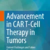 Advancement in CAR T-Cell Therapy in Tumors : Current Challenges and Future Directions