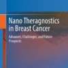 Nano Theragnostics in Breast Cancer : Advances, Challenges, and Future Prospects Nano Theragnostics in Breast Cancer : Advances, Challenges, and Future Prospects