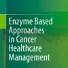 Enzyme Based Approaches in Cancer Healthcare Management :