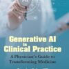 Generative Ai In Clinical Practice: A Physician’s Guide To Transforming Medicine (PDF) Generative Ai In Clinical Practice: A Physician’s Guide To Transforming Medicine (PDF)