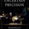 Uncertain Precision: Managing Health Care with Personalized Technologies (EPUB)