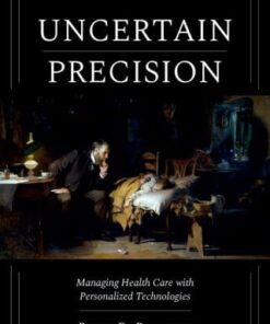 Uncertain Precision: Managing Health Care with Personalized Technologies (EPUB)