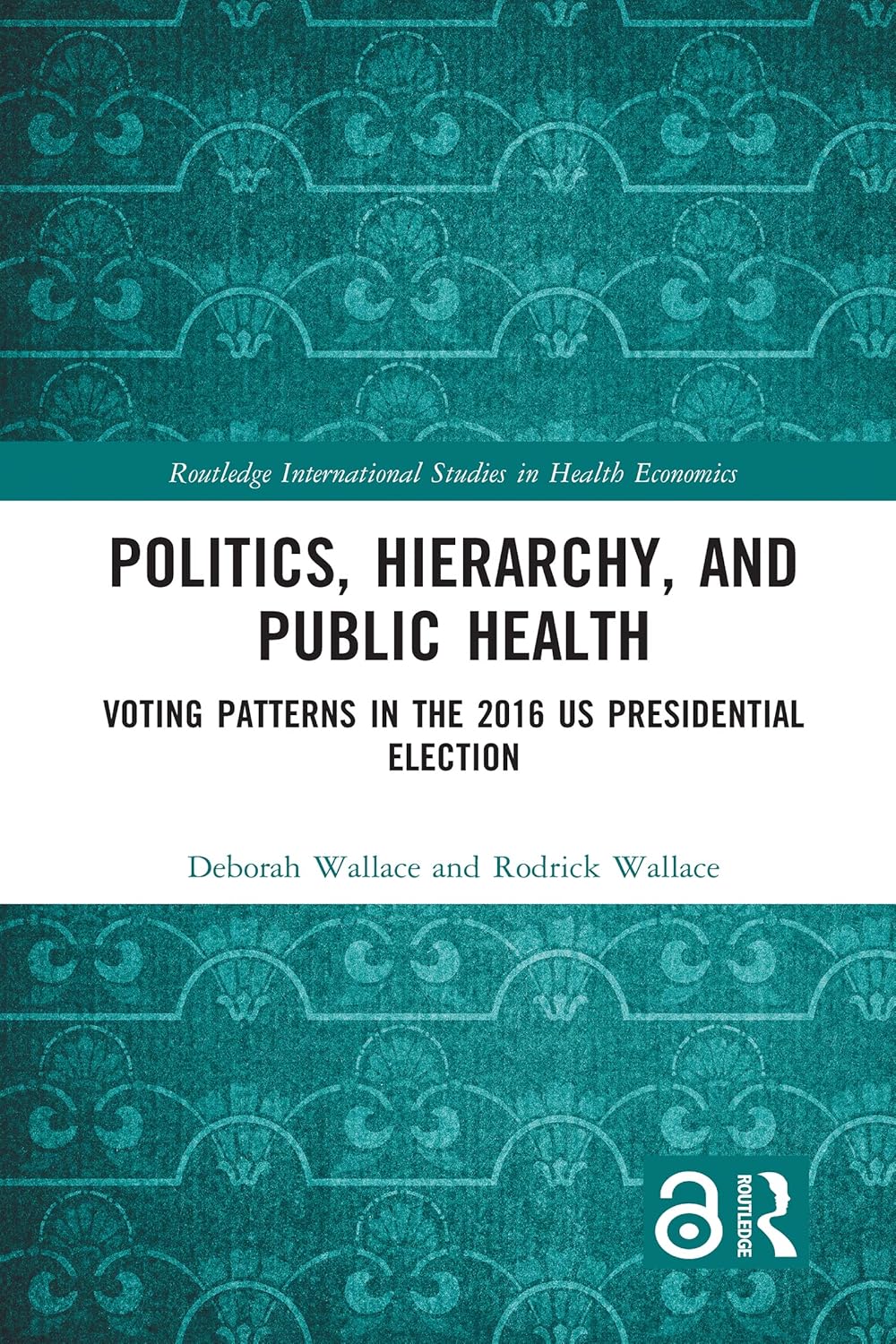 Politics, Hierarchy, and Public Health: Voting Patterns in the 2016 US Presidential Election (Routledge International Studies in Health Economics) (PDF) Politics, Hierarchy, and Public Health: Voting Patterns in the 2016 US Presidential Election (Routledge International Studies in Health Economics) (PDF)