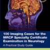 100 Imaging Cases for the MRCP Specialty Certificate Examination in Neurology (EPUB)