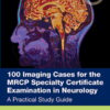 100 Imaging Cases for the MRCP Specialty Certificate Examination in Neurology (PDF)