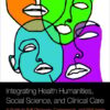 Integrating Health Humanities, Social Science, and Clinical Care (PDF) Integrating Health Humanities, Social Science, and Clinical Care (PDF)