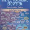 The U.S. Healthcare Ecosystem: Payers, Providers, Producers, 2nd Edition (PDF)