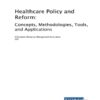 Healthcare Policy and Reform: Concepts, Methodologies, Tools, and Applications (EPUB)