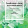 Complicaciones crónicas de la diabetes mellitus. Perspectivas actuales y nuevas claves fisiopatológicas (PDF)