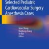 Selected Pediatric Cardiovascular Surgery Anesthesia Cases (EPUB) Selected Pediatric Cardiovascular Surgery Anesthesia Cases (EPUB)
