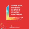American Society for Parenteral and Enteral Nutrition Nutrition Science and Practice Conference 2024