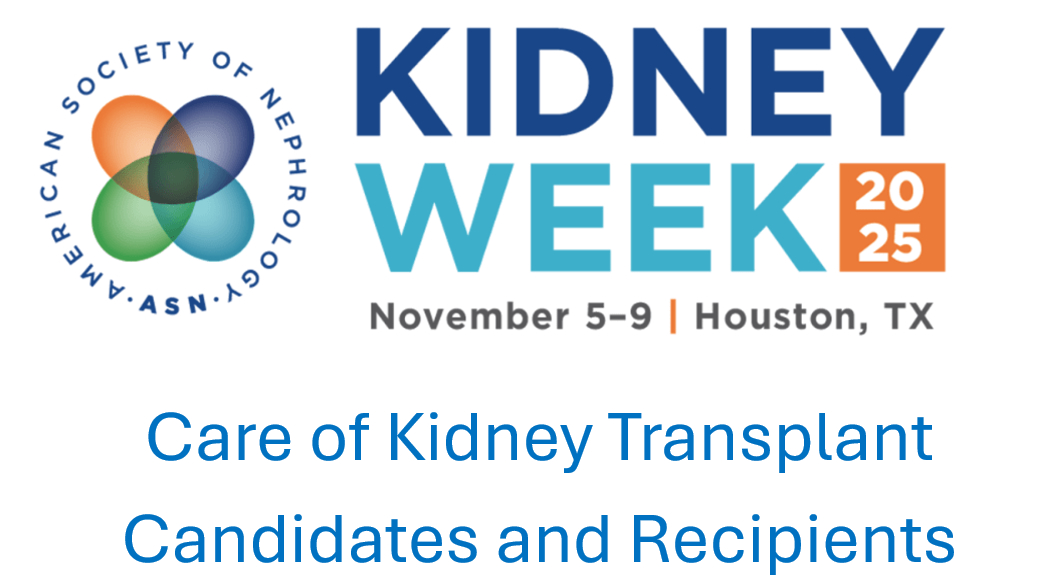 American Society of Nephrology Kidney Week Care of Kidney Transplant Candidates and Recipients 2025