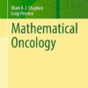 Mathematical Oncology (Interdisciplinary Applied Mathematics Book 62) (PDF)
