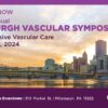 UPMC Pittsburgh Vascular Symposium Comprehensive Vascular Care 2024
